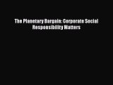 The Planetary Bargain: Corporate Social Responsibility Matters  Free Books