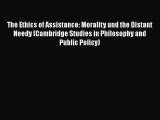The Ethics of Assistance: Morality and the Distant Needy (Cambridge Studies in Philosophy and