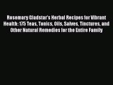 Rosemary Gladstar's Herbal Recipes for Vibrant Health: 175 Teas Tonics Oils Salves Tinctures