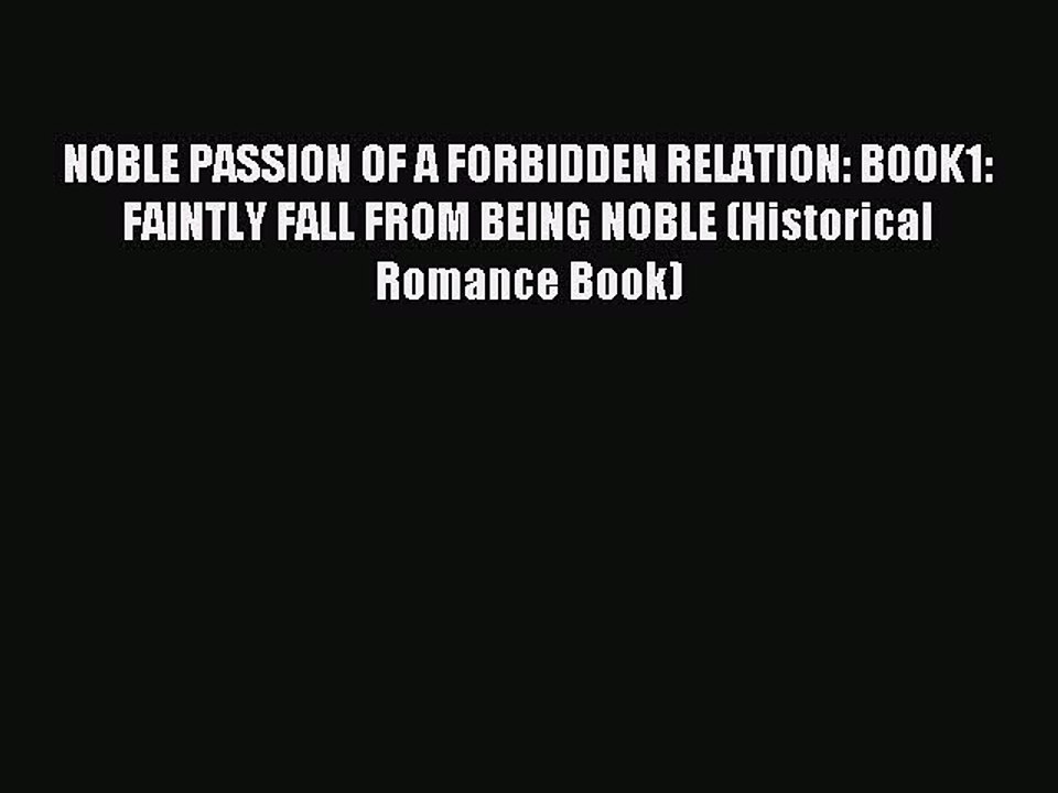 (PDF Download) NOBLE PASSION OF A FORBIDDEN RELATION: BOOK1: FAINTLY FALL FROM BEING NOBLE