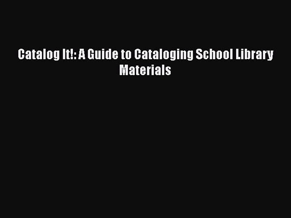 [PDF Download] Catalog It!: A Guide to Cataloging School Library Materials [Download] Full