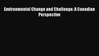 [PDF Download] Environmental Change and Challenge: A Canadian Perspective [Download] Full Ebook