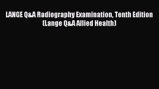 (PDF Download) LANGE Q&A Radiography Examination Tenth Edition (Lange Q&A Allied Health) PDF
