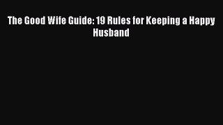 The Good Wife Guide: 19 Rules for Keeping a Happy Husband  Free Books