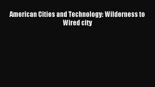 [PDF Download] American Cities and Technology: Wilderness to Wired city [Read] Online