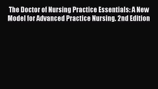 (PDF Download) The Doctor of Nursing Practice Essentials: A New Model for Advanced Practice