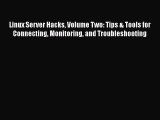 [PDF Download] Linux Server Hacks Volume Two: Tips & Tools for Connecting Monitoring and Troubleshooting