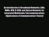[PDF Download] An Introduction to Broadband Networks: LANs MANs ATM B-ISDN and Optical Networks