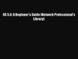[PDF Download] IIS 5.0: A Beginner's Guide (Network Professional's Library) [PDF] Online