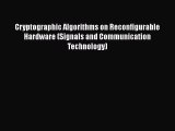 [PDF Download] Cryptographic Algorithms on Reconfigurable Hardware (Signals and Communication