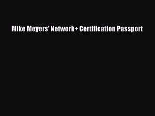 [PDF Download] Mike Meyers' Network+ Certification Passport [Read] Online