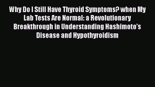 Why Do I Still Have Thyroid Symptoms? when My Lab Tests Are Normal: a Revolutionary Breakthrough