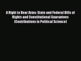 A Right to Bear Arms: State and Federal Bills of Rights and Constitutional Guarantees (Contributions