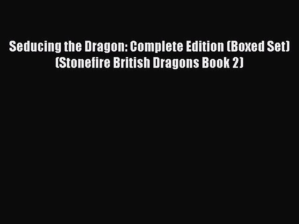 Seducing the Dragon: Complete Edition (Boxed Set) (Stonefire British Dragons Book 2)  Read