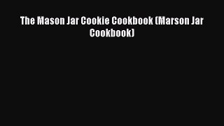 The Mason Jar Cookie Cookbook (Marson Jar Cookbook) Read Online PDF