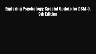 Exploring Psychology: Special Update for DSM-5 9th Edition  Free Books