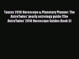 (PDF Download) Taurus 2016 Horoscope & Planetary Planner: The AstroTwins' yearly astrology