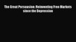 PDF Download The Great Persuasion: Reinventing Free Markets since the Depression PDF Online