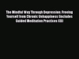 The Mindful Way Through Depression: Freeing Yourself from Chronic Unhappiness (includes Guided