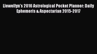 (PDF Download) Llewellyn's 2016 Astrological Pocket Planner: Daily Ephemeris & Aspectarian