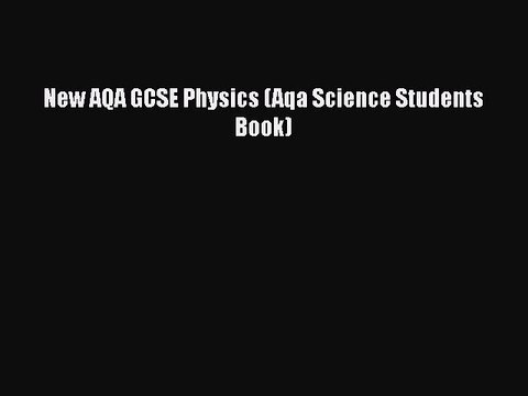 New AQA GCSE Physics (Aqa Science Students Book) Free Books