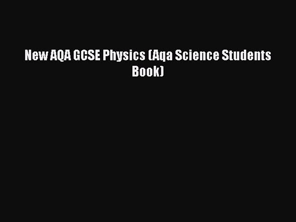 New AQA GCSE Physics (Aqa Science Students Book)  Free Books
