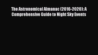 [PDF Download] The Astronomical Almanac (2016-2020): A Comprehensive Guide to Night Sky Events
