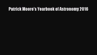 [PDF Download] Patrick Moore's Yearbook of Astronomy 2016 [Read] Online