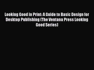 [PDF Download] Looking Good in Print: A Guide to Basic Design for Desktop Publishing (The Ventana