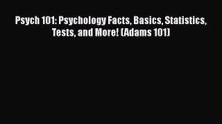 (PDF Download) Psych 101: Psychology Facts Basics Statistics Tests and More! (Adams 101) Read