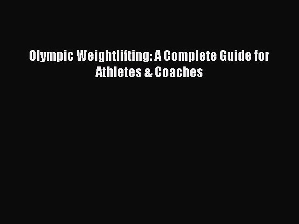 (PDF Download) Olympic Weightlifting A Complete Guide for Athletes & Coaches PDF video