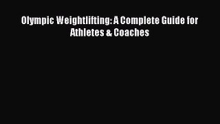 (PDF Download) Olympic Weightlifting: A Complete Guide for Athletes & Coaches PDF