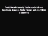 The All New University Challenge Quiz Book: Questions Answers Facts Figures and everything