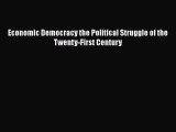 [PDF Download] Economic Democracy the Political Struggle of the Twenty-First Century [Read]