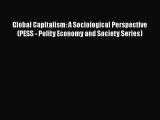 [PDF Download] Global Capitalism: A Sociological Perspective (PESS - Polity Economy and Society