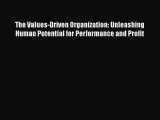 The Values-Driven Organization: Unleashing Human Potential for Performance and Profit Read