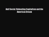 [PDF Download] Anti Social: Rebooting Capitalism and the American Dream [PDF] Full Ebook