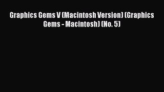 [PDF Download] Graphics Gems V (Macintosh Version) (Graphics Gems - Macintosh) (No. 5) [Download]