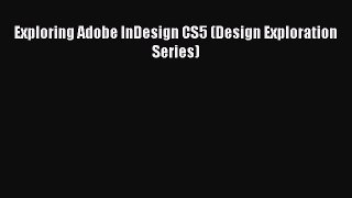 [PDF Download] Exploring Adobe InDesign CS5 (Design Exploration Series) [Download] Full Ebook