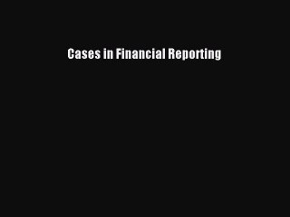 (PDF Download) Cases in Financial Reporting Download