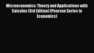 Microeconomics: Theory and Applications with Calculus (3rd Edition) (Pearson Series in Economics)