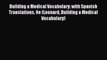 (PDF Download) Building a Medical Vocabulary: with Spanish Translations 9e (Leonard Building