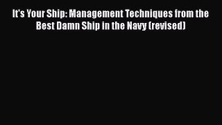 It's Your Ship: Management Techniques from the Best Damn Ship in the Navy (revised)  Free PDF