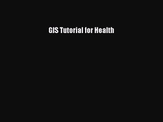 [PDF Download] GIS Tutorial for Health [Download] Full Ebook
