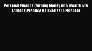 Personal Finance: Turning Money into Wealth (7th Edition) (Prentice Hall Series in Finance)