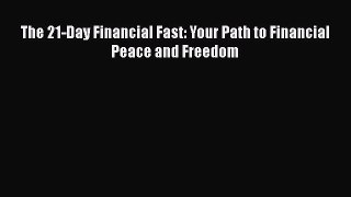 The 21-Day Financial Fast: Your Path to Financial Peace and Freedom  Free Books