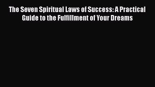 The Seven Spiritual Laws of Success: A Practical Guide to the Fulfillment of Your Dreams  Read