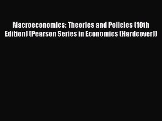 Macroeconomics: Theories and Policies (10th Edition) (Pearson Series in Economics (Hardcover))