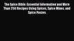 The Spice Bible: Essential Information and More Than 250 Recipes Using Spices Spice Mixes and