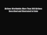 [PDF Download] Airlines Worldwide: More Than 300 Airlines Described and Illustrated in Color